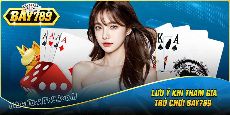 luu-y-quan-trong-khi-tham-gia-cong-tro-choi-bay789