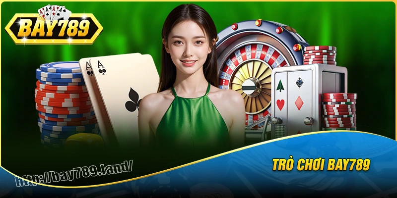 tro-choi-bay789-thien-duong-doi-thuong-hang-dau-viet-nam