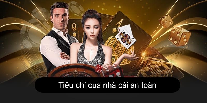 Tiêu chí của nhà cái an toàn