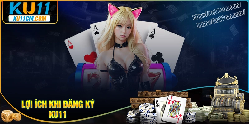 loi-ich-khi-ban-chon-dang-ky-ku11-de-ca-cuoc