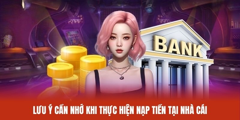 luu-y-can-nho-khi-thuc-hien-nap-tien-tai-nha-cai
