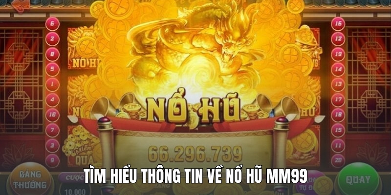 tim-hieu-thong-tin-ve-no-hu-mm99