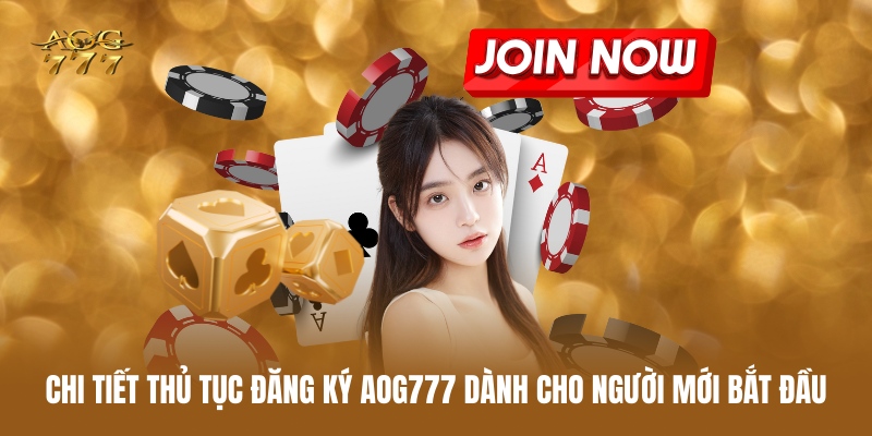 chi-tiet-thu-tuc-dang-ky-aog777-danh-cho-nguoi-moi-bat-dau