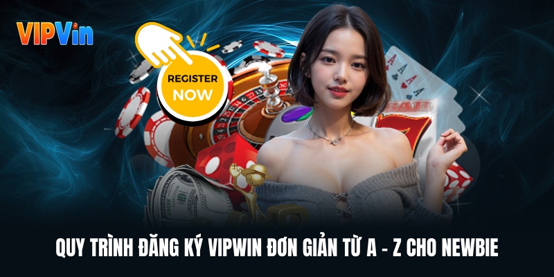 quy-trinh-dang-ky-vipwin-don-gian-tu-a---z-cho-newbie
