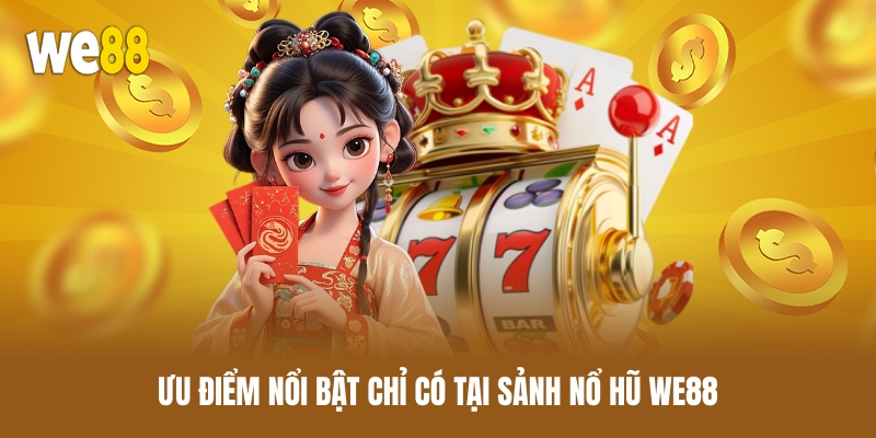 uu-diem-noi-bat-chi-co-tai-sanh-no-hu-we88