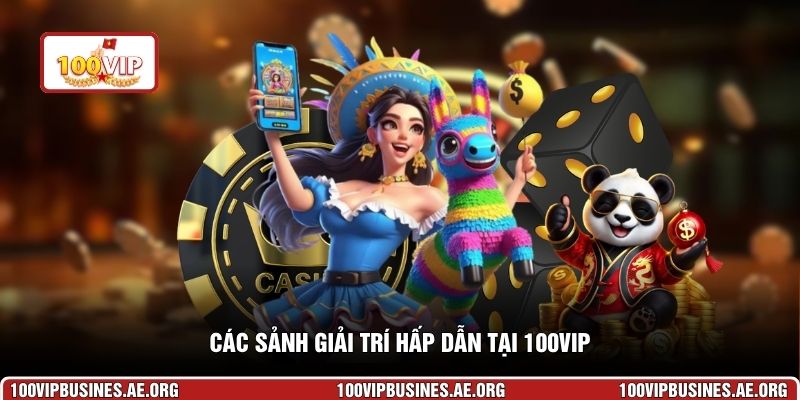 Các sảnh giải trí hấp dẫn tại 100VIP