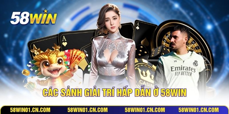 Các sảnh giải trí hấp dẫn ở 58WIN