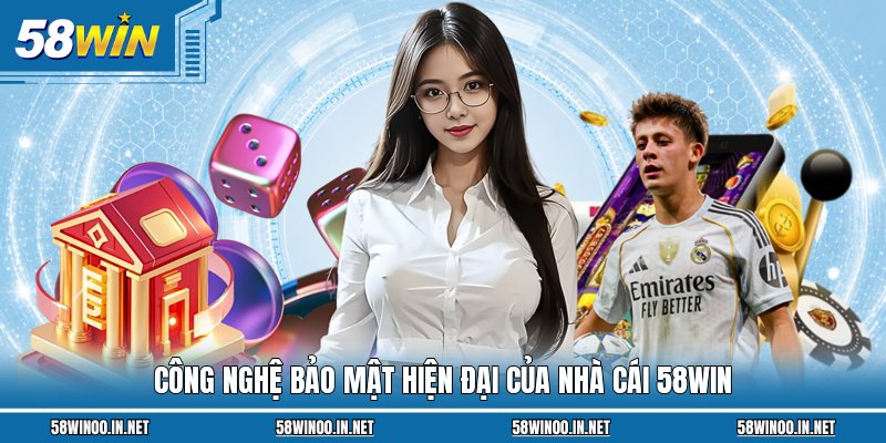 Công nghệ bảo mật hiện đại của nhà cái 58Win