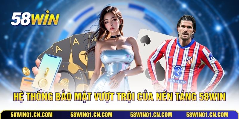 Hệ thống bảo mật vượt trội của nền tảng 58WIN