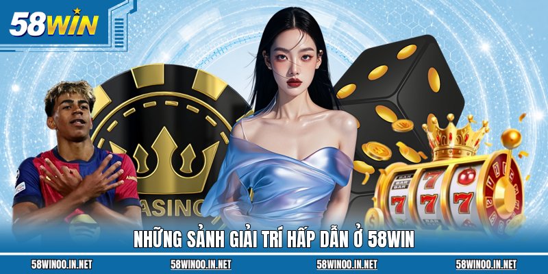 Những sảnh giải trí hấp dẫn ở 58Win