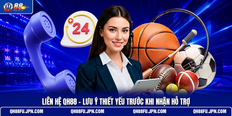 lien-he-qh88-luu-y-thiet-yeu-truoc-khi-nhan-ho-tro