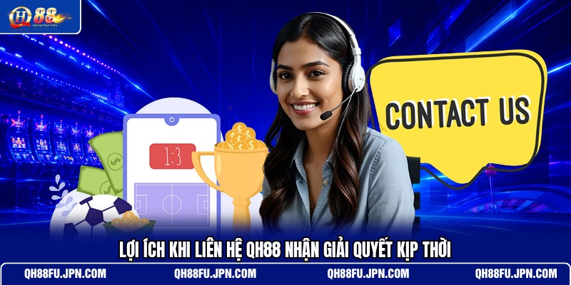 loi-ich-khi-lien-he-qh88-nhan-giai-quyet-kip-thoi