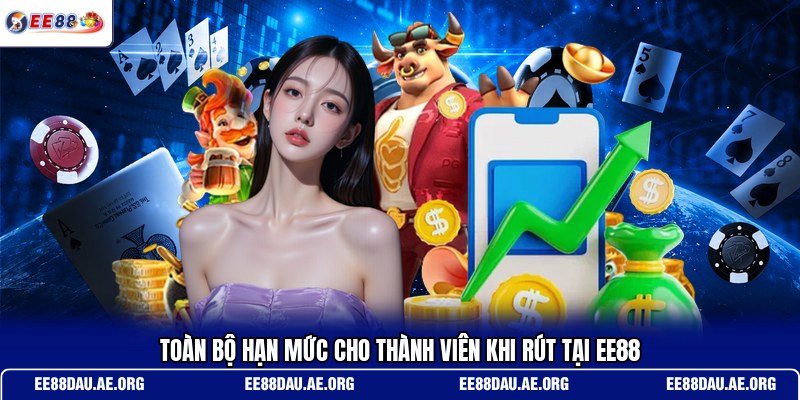 toan-bo-han-muc-cho-thanh-vien-khi-rut-tai-ee88
