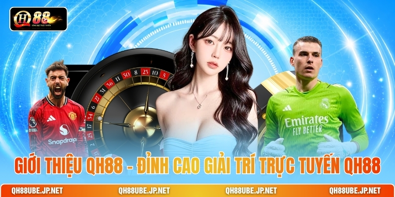 gioi-thieu-qh88-dinh-cao-giai-tri-truc-tuyen-qh88