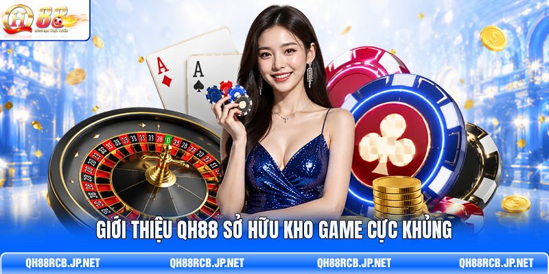 gioi-thieu-qh88-so-huu-kho-game-cuc-khung