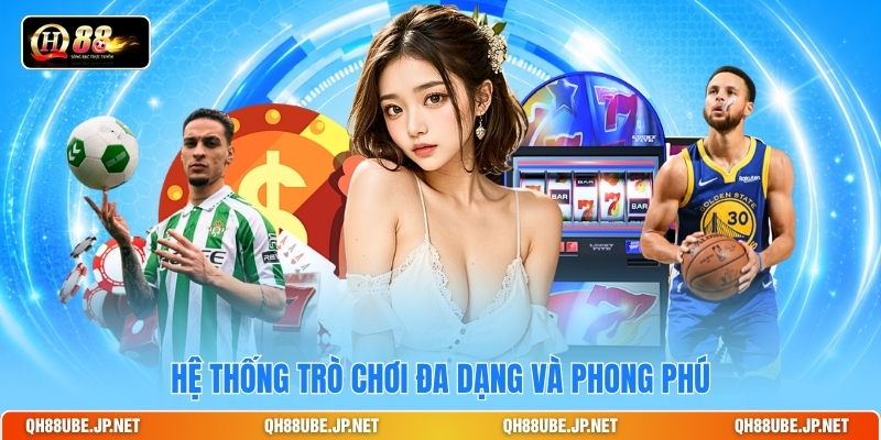 he-thong-tro-choi-da-dang-va-phong-phu