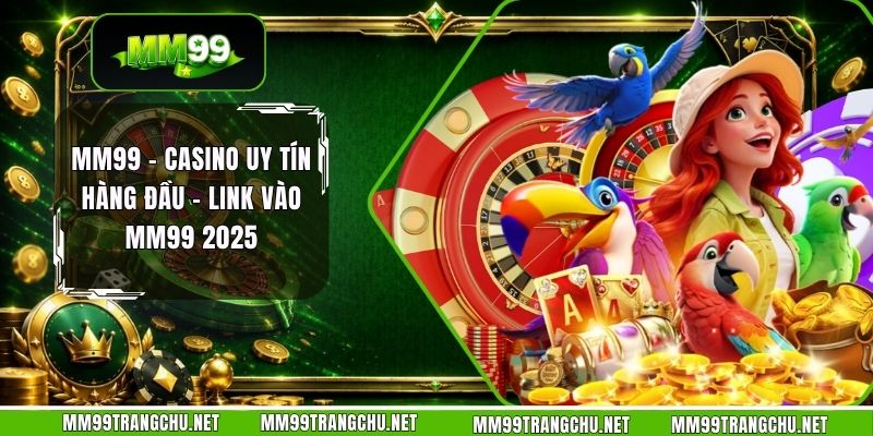 mm99-casino-uy-tin-hang-dau-link-vao-mm99-2025