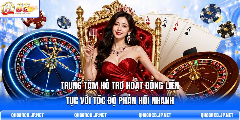 trung-tam-ho-tro-hoat-dong-lien-tuc-voi-toc-do-phan-hoi-nhanh