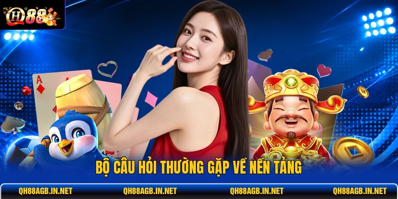 bo-cau-hoi-thuong-gap-ve-nen-tang