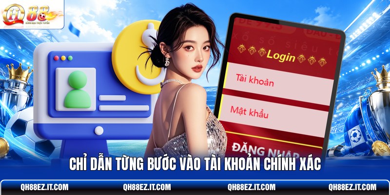 chi-dan-tung-buoc-vao-tai-khoan-chinh-xac