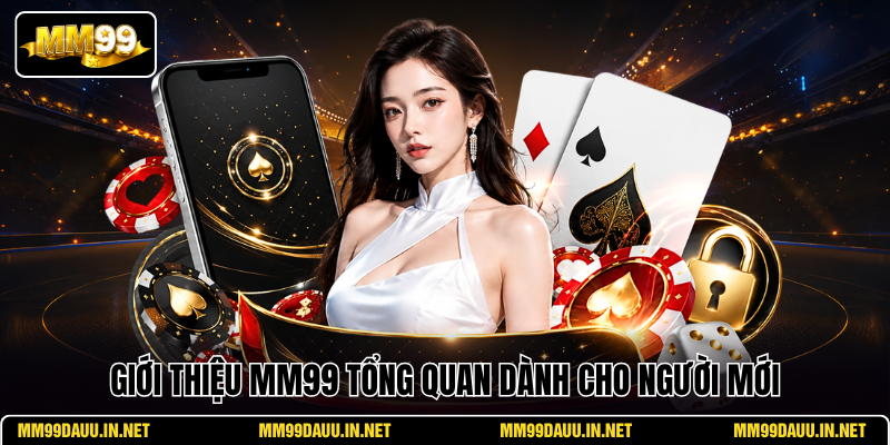 gioi-thieu-mm99-tong-quan-danh-cho-nguoi-moi