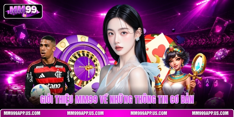 gioi-thieu-mm99-ve-nhung-thong-tin-co-ban (1)
