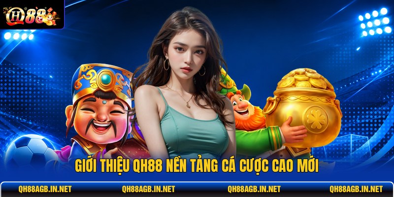 gioi-thieu-qh88-nen-tang-ca-cuoc-cao-moi