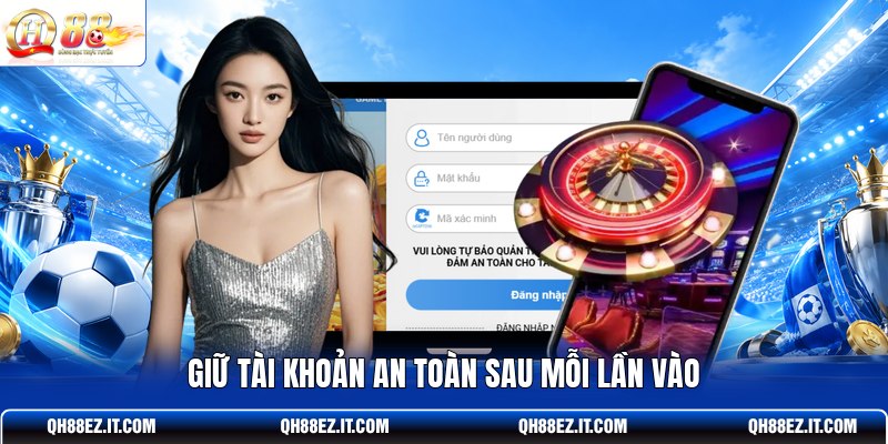 giu-tai-khoan-an-toan-sau-moi-lan-vao