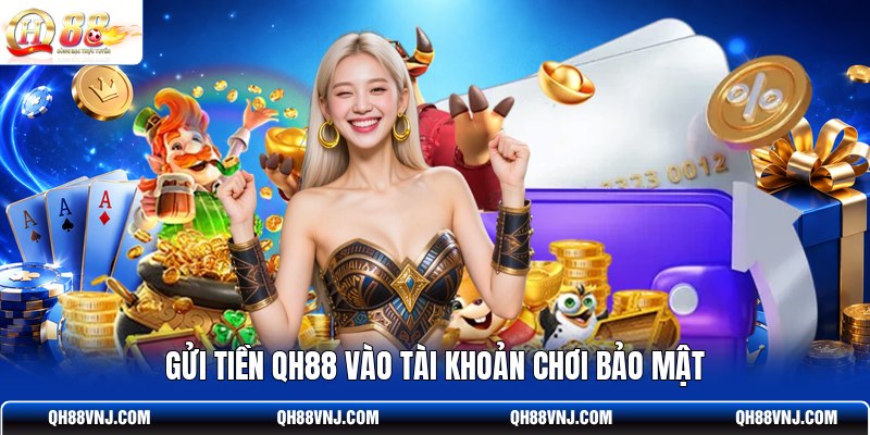gui-tien-qh88-vao-tai-khoan-choi-bao-mat