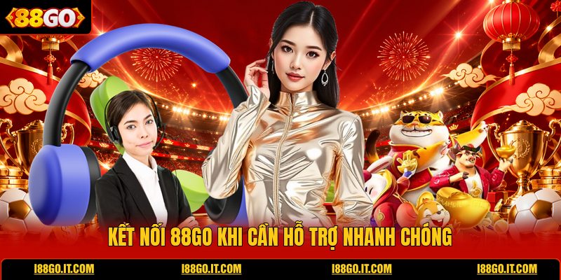 ket-noi-88go-khi-can-ho-tro-nhanh-chong