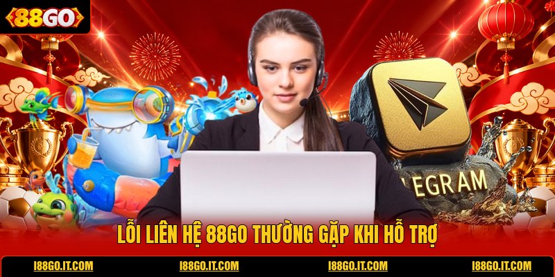 loi-lien-he-88go-thuong-gap-khi-ho-tro