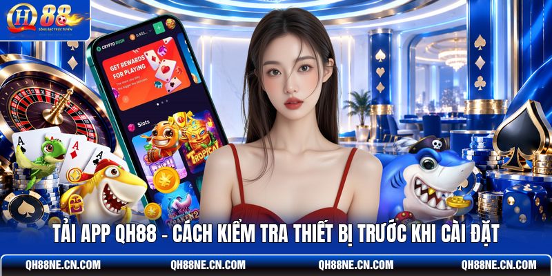 tai-app-qh88-cach-kiem-tra-thiet-bi-truoc-khi-cai-dat