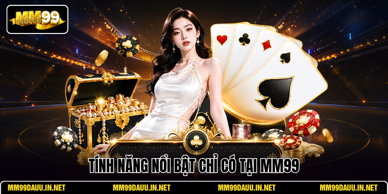 tinh-nang-noi-bat-chi-co-tai-mm99